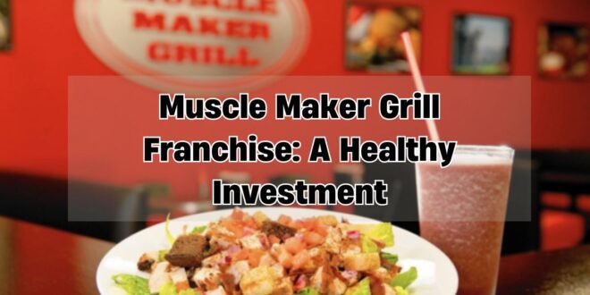 Muscle Maker Grill Franchise